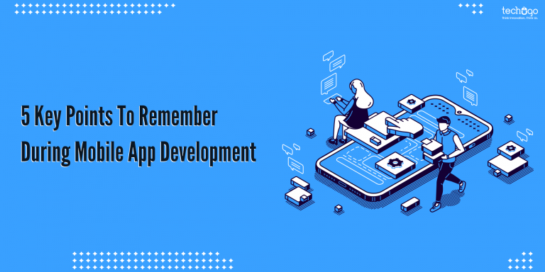 5 Key Points To Remember During Mobile App Development