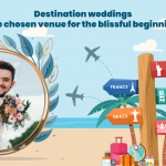 Destination weddings the chosen venue for the blissful beginning