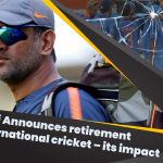 Ms. Dhoni Announces retirement from International cricket – its impact