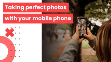 Taking perfect photos with your mobile phone