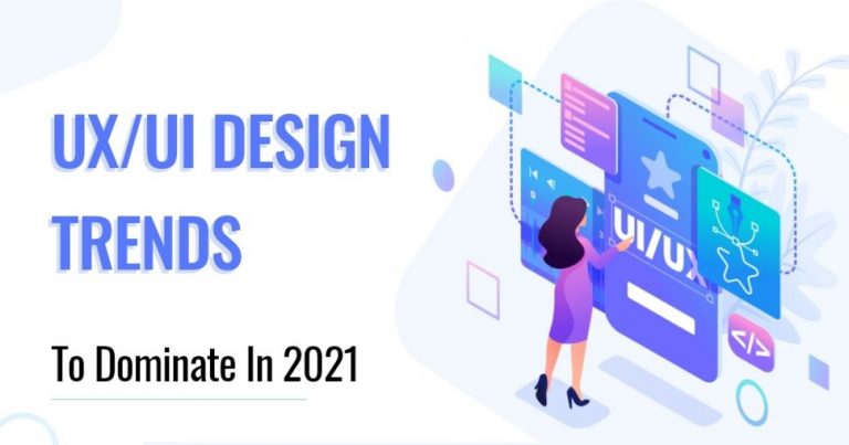 Six Leading UI Design Trends To Follow In 2021