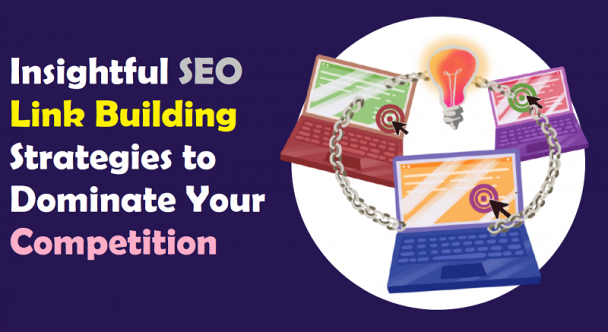Insightful SEO Link Building Strategies to Dominate Your Competition ...