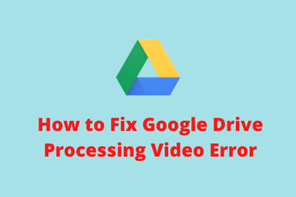 Why Google Drive Processing Video Error Occurs?