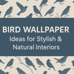 Peel and Stick Bird Wallpaper: Which Interiors It Suits Best
